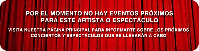 POR EL MOMENTO NO HAY EVENTOS PROXIMOS PARA ESTE ARTISTA O ESPECTACULO